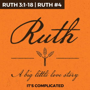 Ruth #4 – It’s Complicated