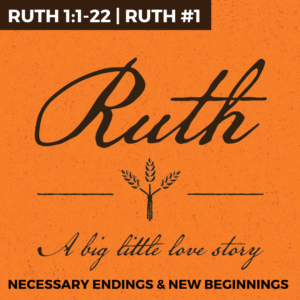 Ruth #1 – Necessary Endings & New Beginnings