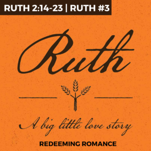 Ruth #3 – Redeeming Romance