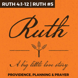 Ruth #5 – Providence, Planning & Prayer