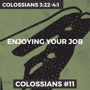 Colossians #11 – Enjoying Your Job