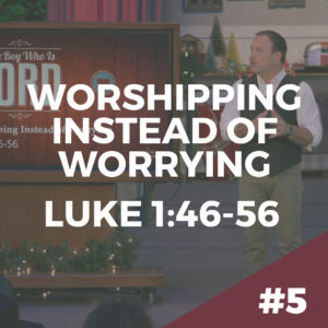 The Boy Who Is Lord #5 – Worshipping Instead of Worrying