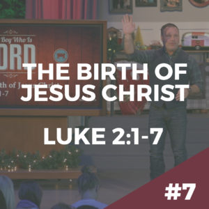 The Boy Who Is Lord #7 – The Birth Of Jesus Christ
