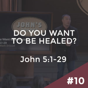 John #10 – Do You Want To Be Healed? John 5:1-29