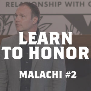 Malachi #2 – Learn to Honor