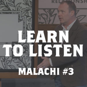 Malachi #3 – Learn to Listen