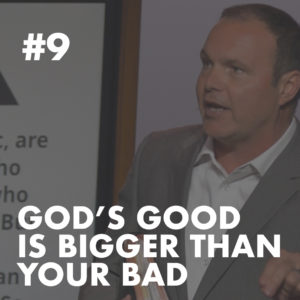 Galatians #9 – God’s Good is Bigger than Your Bad