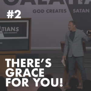 Galatians #2 – There’s Grace For You!