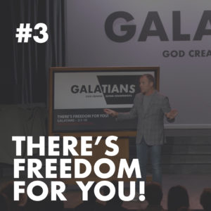 Galatians #3 – There’s Freedom for YOU!
