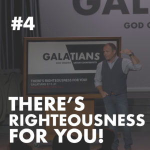 Galatians #4 – There’s Righteousness for YOU!