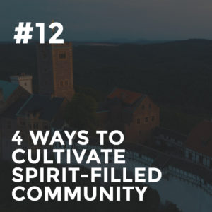 Galatians #12 – 4 Ways to Cultivate Spirit-Filled Community