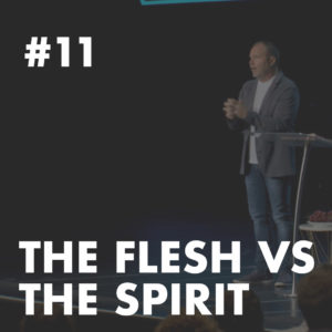 Galatians #11 – The Flesh vs The Spirit