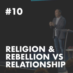 Galatians #10 – Religion and Rebellion vs Relationship