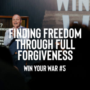 Win Your War #5 – Finding Freedom through Full Forgiveness