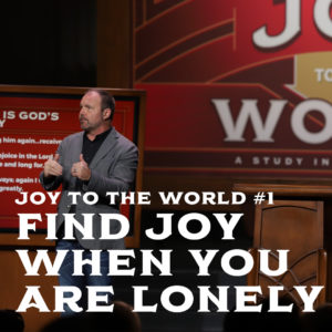 Joy To The World #1 – Find Joy Even When You are Lonely