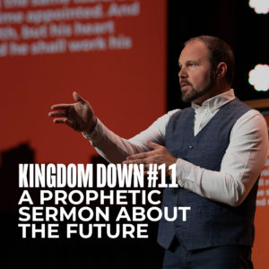 Kingdom Down #11 – A Prophetic Sermon About the Future