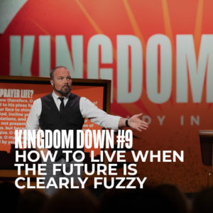 Kingdom Down #9 – How To Live When The Future is Clearly Fuzzy