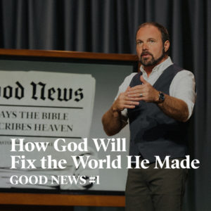 Good News #1 – How Will God Fix the World He Made