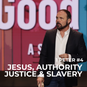 1st Peter #4 – Jesus, Authority, Justice, and Slavery