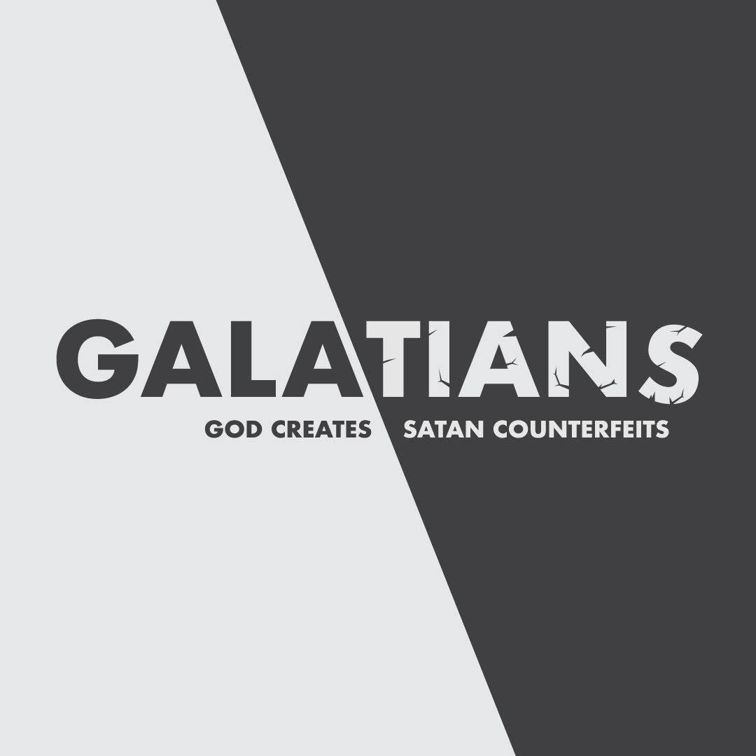 Galatians: God Creates / Satan Counterfeits