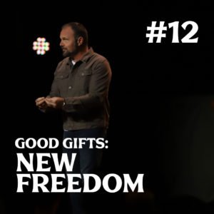 Romans #12 – Good Gifts: New Freedom