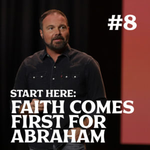 Romans #8 – Start Here: Faith Comes First for Abraham
