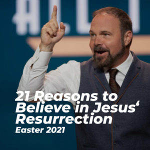 21 Reasons to Believe in Jesus’ Resurrection