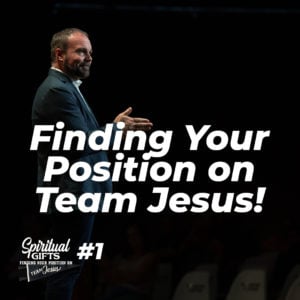 Spiritual Gifts #1 – Finding Your Position on Team Jesus