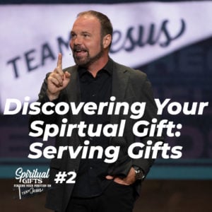 Spiritual Gifts #2 – Discovering Your Spiritual Gift: Serving Gifts