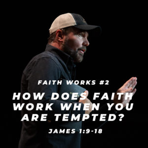James #2 – How does faith work when you are tempted?
