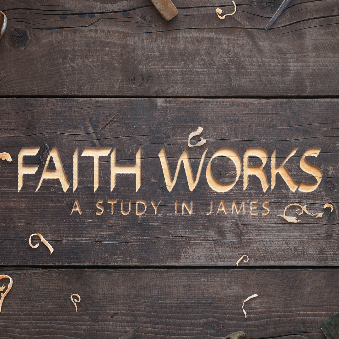 Faith Works - A Study in James