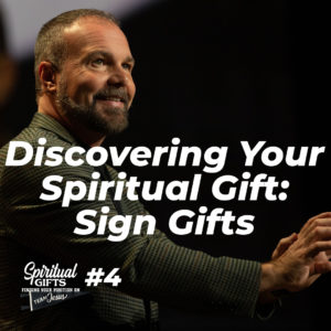 Spiritual Gifts #4 – Discovering Your Spiritual Gift: Sign Gifts
