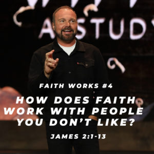 James #4 – How does faith work with people you don’t like?