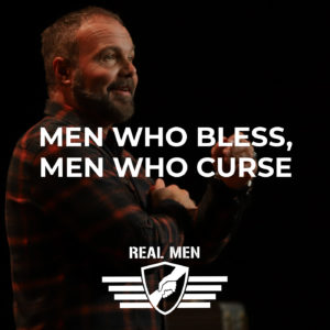Real Men – Men Who Bless Men Who Curse