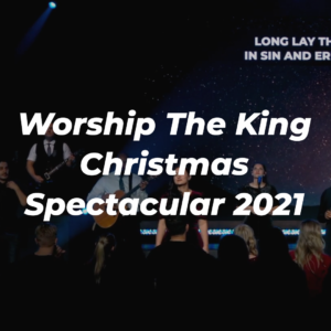 Worship The King Christmas Spectacular 2021