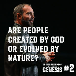 Genesis #2 – Are People Created by God or Evolved by Nature?