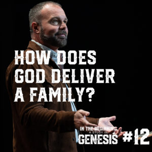 Genesis #12 – How Does God Deliver a Family