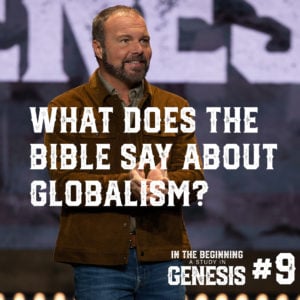 Genesis #9 – What Does the Bible Say About Globalism?