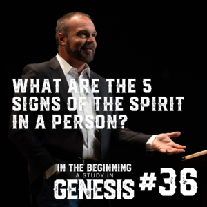 Genesis #36 – What Are the 5 Signs of the Spirit in a Person?
