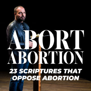 Abort Abortion: 23 Scriptures that Oppose Abortion