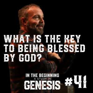 Genesis #41 – What is the Key to Being Blessed by God?