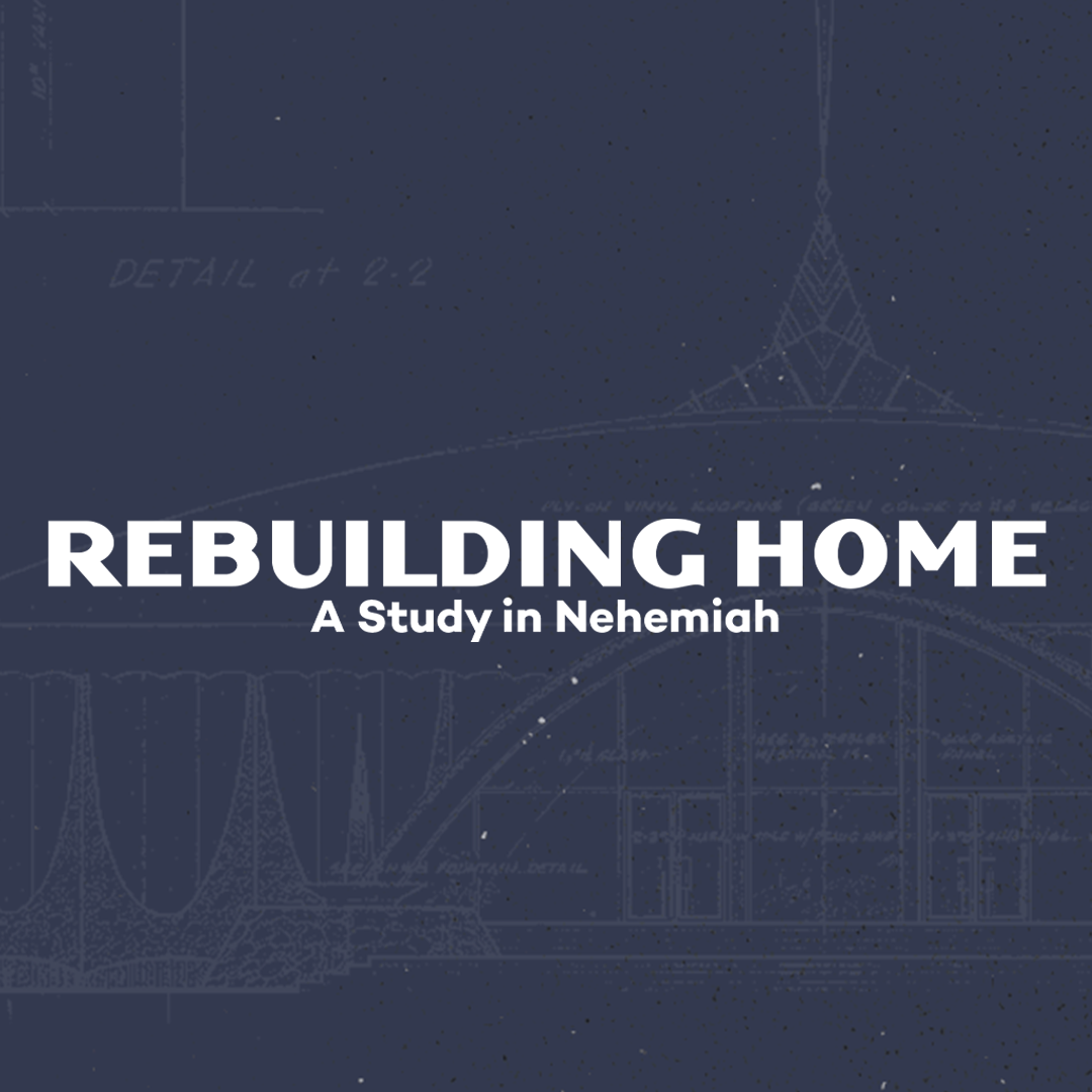 Rebuilding Home: A Study in Nehemiah