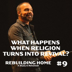 Nehemiah #9 – What Happens When Religion Turns Into Revival?