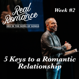 Real Romance #2 – 5 Keys to a Romantic Relationship