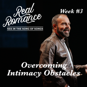 Real Romance #3 – Overcoming Intimacy Obstacles