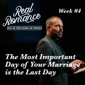 Real Romance #4 – The Most Important Day of Your Marriage is the Last Day